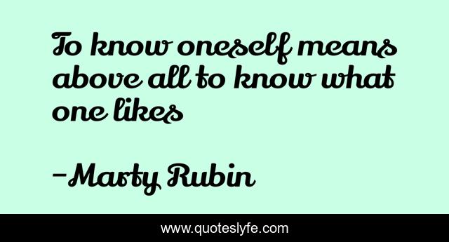 To know oneself means above all to know what one likes