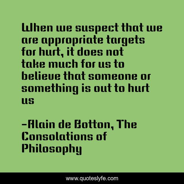 When we suspect that we are appropriate targets for hurt, it does not take much for us to believe that someone or something is out to hurt us