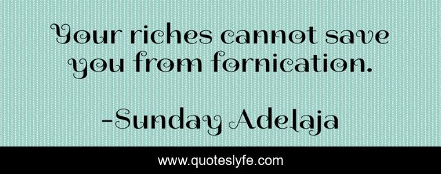 Your riches cannot save you from fornication.