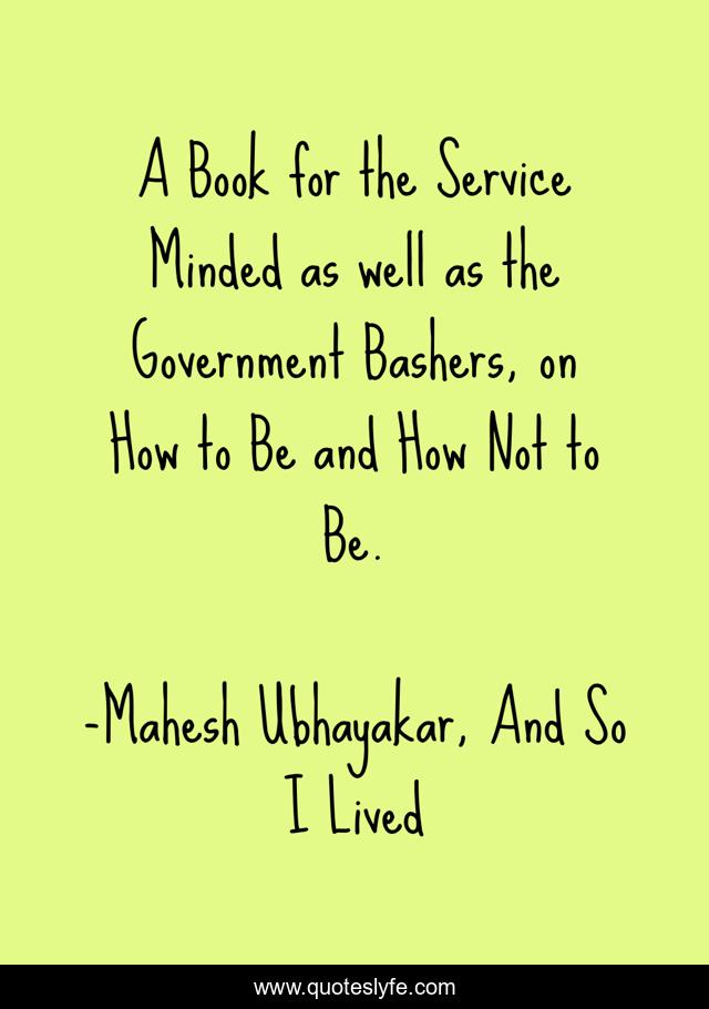 A Book for the Service Minded as well as the Government Bashers, on How to Be and How Not to Be.