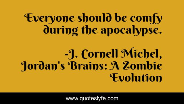 Everyone should be comfy during the apocalypse.