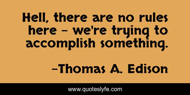 Hell, there are no rules here - we're trying to accomplish something.