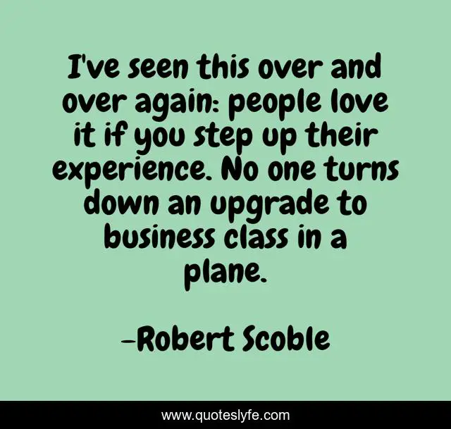 I've seen this over and over again: people love it if you step up their experience. No one turns down an upgrade to business class in a plane.