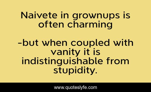 Naivete in grownups is often charming