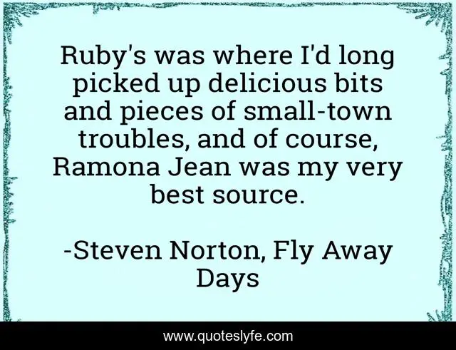 Ruby's was where I'd long picked up delicious bits and pieces of small-town troubles, and of course, Ramona Jean was my very best source.