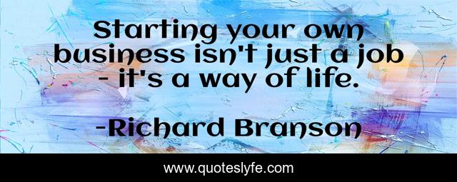 Starting your own business isn't just a job - it's a way of life.