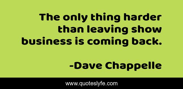 The only thing harder than leaving show business is coming back.