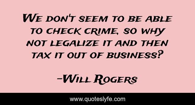 We don't seem to be able to check crime, so why not legalize it and then tax it out of business?