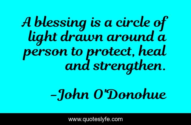 A blessing is a circle of light drawn around a person to protect, heal and strengthen.