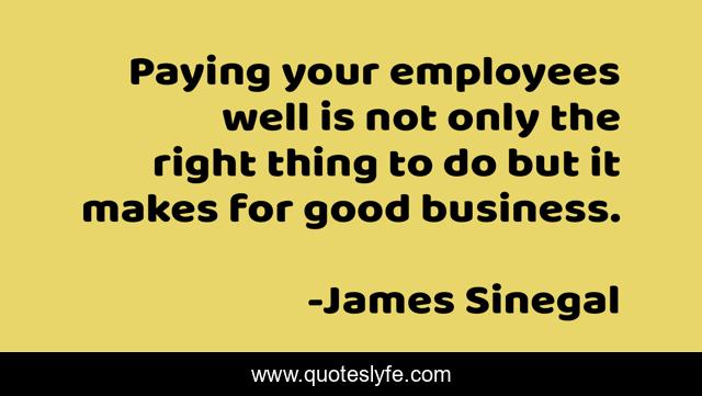 Paying your employees well is not only the right thing to do but it makes for good business.