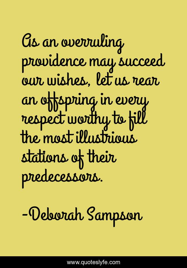 As an overruling providence may succeed our wishes, let us rear an offspring in every respect worthy to fill the most illustrious stations of their predecessors.