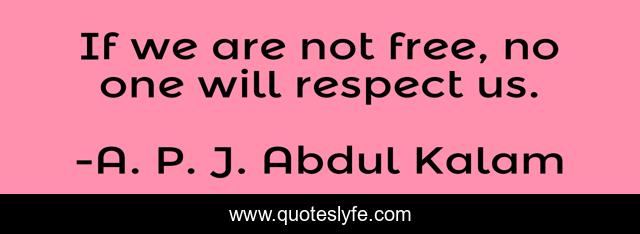 If we are not free, no one will respect us.