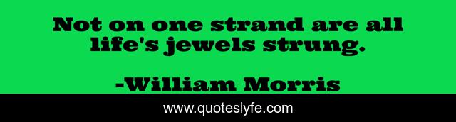 Not on one strand are all life's jewels strung.