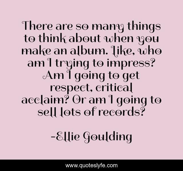 There are so many things to think about when you make an album. Like, who am I trying to impress? Am I going to get respect, critical acclaim? Or am I going to sell lots of records?