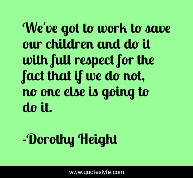 We've got to work to save our children and do it with full respect for the fact that if we do not, no one else is going to do it.
