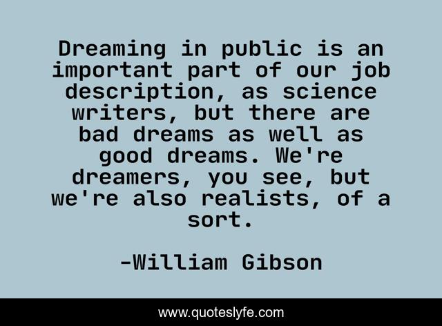 Dreaming in public is an important part of our job description, as science writers, but there are bad dreams as well as good dreams. We're dreamers, you see, but we're also realists, of a sort.