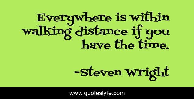 Everywhere is within walking distance if you have the time.