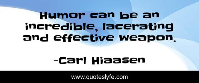 Humor can be an incredible, lacerating and effective weapon.