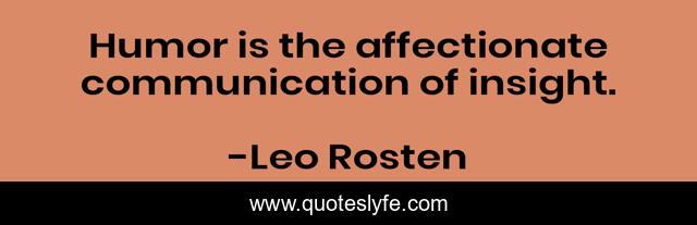 Humor is the affectionate communication of insight.