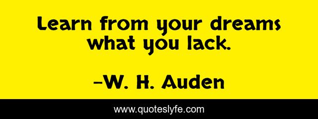 Learn from your dreams what you lack.