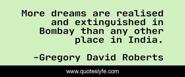 More dreams are realised and extinguished in Bombay than any other place in India.