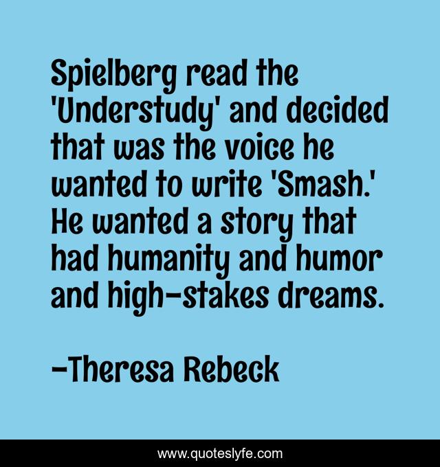 Spielberg read the 'Understudy' and decided that was the voice he wanted to write 'Smash.' He wanted a story that had humanity and humor and high-stakes dreams.