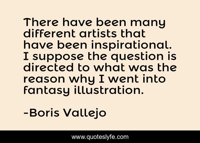 There have been many different artists that have been inspirational. I suppose the question is directed to what was the reason why I went into fantasy illustration.