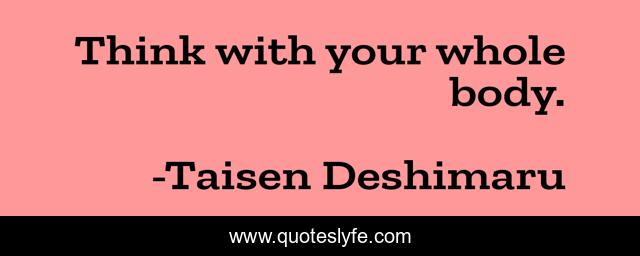 Think with your whole body.