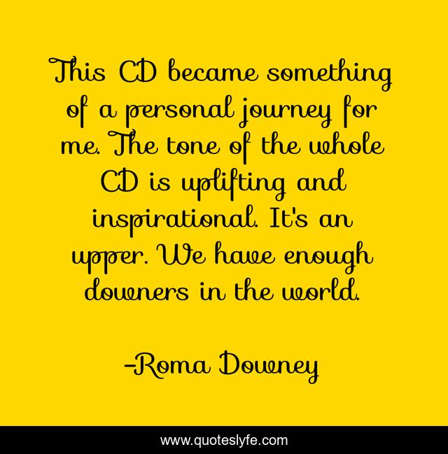 This CD became something of a personal journey for me. The tone of the whole CD is uplifting and inspirational. It's an upper. We have enough downers in the world.