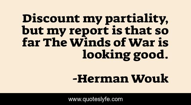 Discount my partiality, but my report is that so far The Winds of War is looking good.