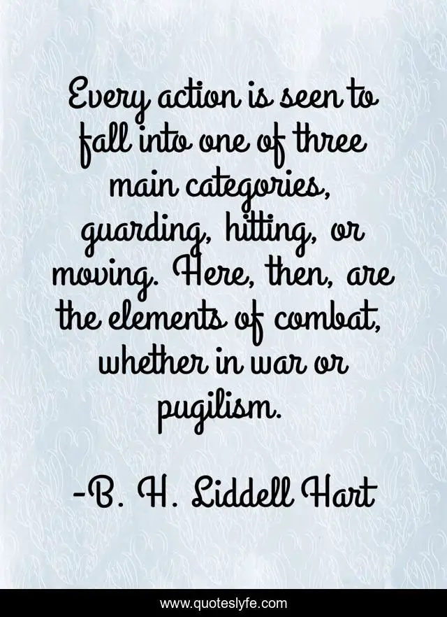 Every action is seen to fall into one of three main categories, guarding, hitting, or moving. Here, then, are the elements of combat, whether in war or pugilism.