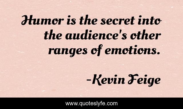 Humor is the secret into the audience's other ranges of emotions.