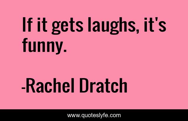 If it gets laughs, it's funny.