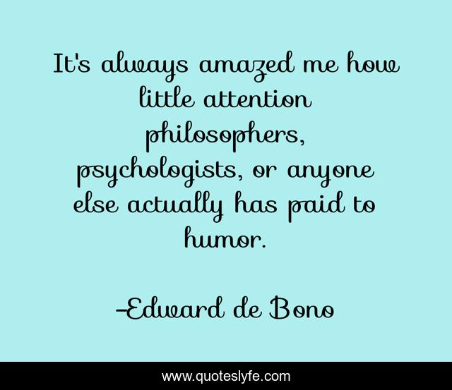 It's always amazed me how little attention philosophers, psychologists, or anyone else actually has paid to humor.
