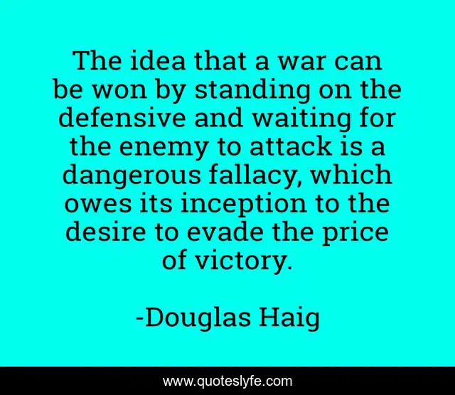 The idea that a war can be won by standing on the defensive and waitin ...