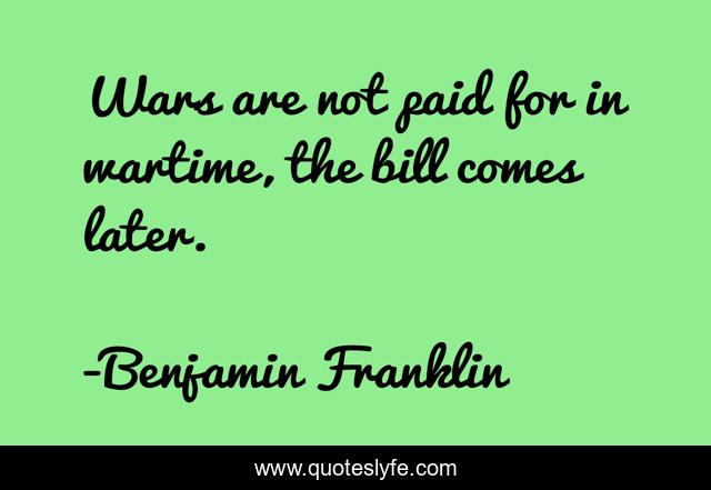 Wars are not paid for in wartime, the bill comes later.