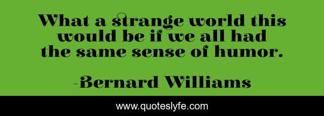 What a strange world this would be if we all had the same sense of humor.