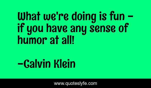 What we're doing is fun - if you have any sense of humor at all!