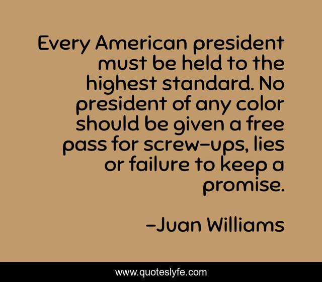 Every American president must be held to the highest standard. No president of any color should be given a free pass for screw-ups, lies or failure to keep a promise.