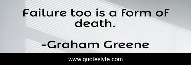 Failure too is a form of death.
