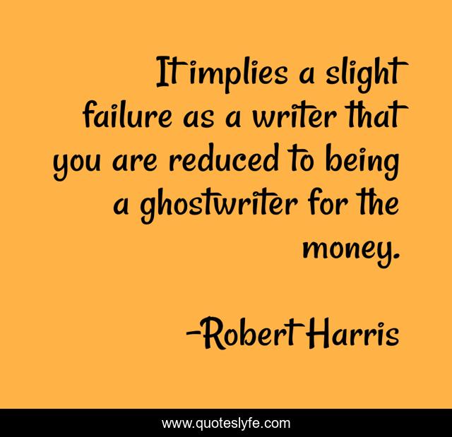 It implies a slight failure as a writer that you are reduced to being a ghostwriter for the money.