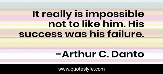 It really is impossible not to like him. His success was his failure.