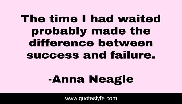 The time I had waited probably made the difference between success and failure.