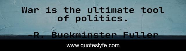 War is the ultimate tool of politics.