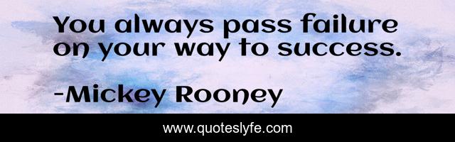 You always pass failure on your way to success.