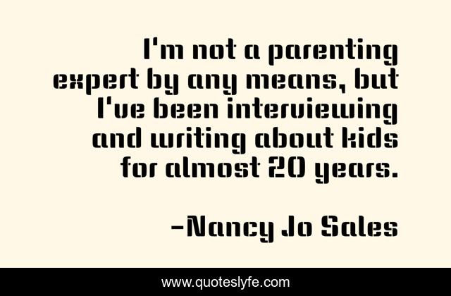 I'm not a parenting expert by any means, but I've been interviewing and writing about kids for almost 20 years.