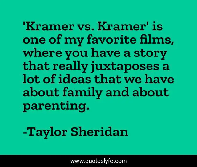 'Kramer vs. Kramer' is one of my favorite films, where you have a story that really juxtaposes a lot of ideas that we have about family and about parenting.