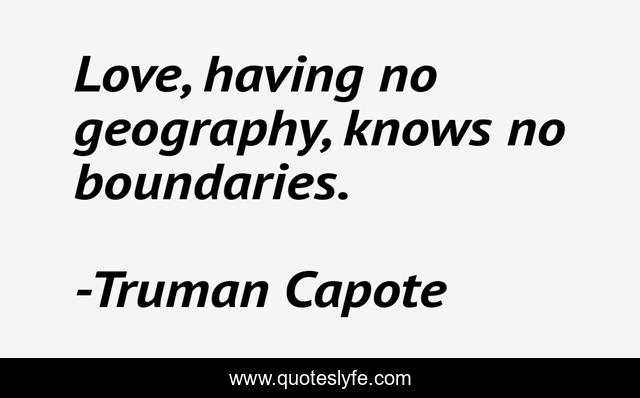 Love, having no geography, knows no boundaries.