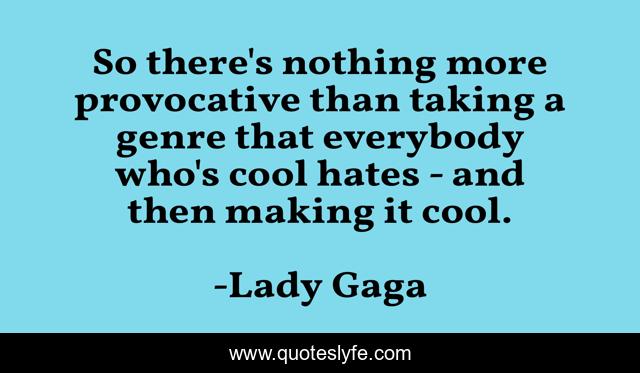 So there's nothing more provocative than taking a genre that everybody who's cool hates - and then making it cool.