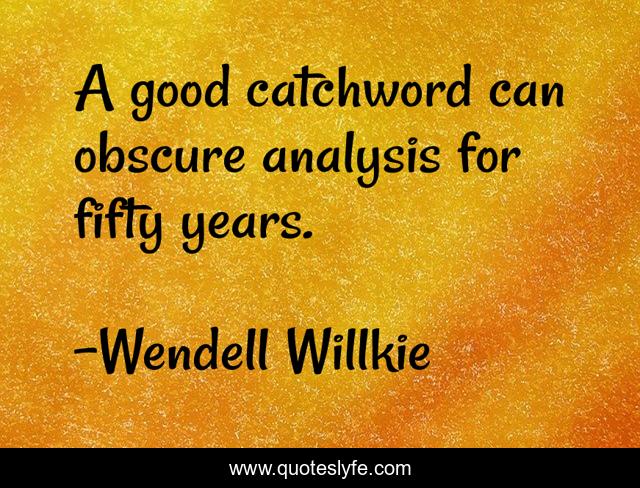 A good catchword can obscure analysis for fifty years.